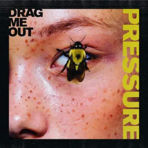 Drag Me Out : Pressure